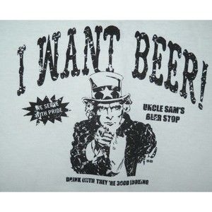 I WANT BEER T Shirt "Drink til they're Good Looking" Uncle Sam Funny